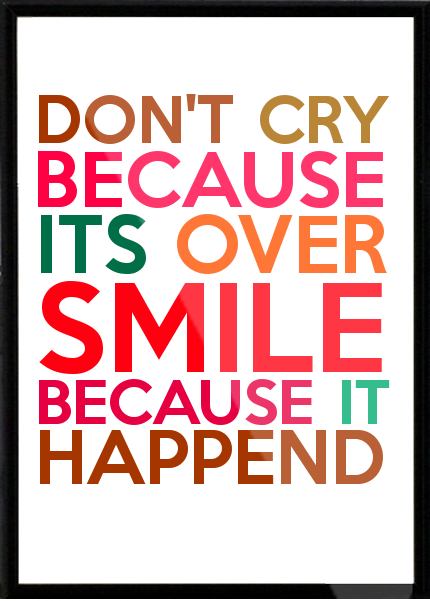 Don-t-cry-because-its-over-smile-because-it-happend-332